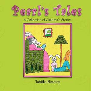 Pearl's Tales a Collection of Children's Stories de Tabitha Moseley