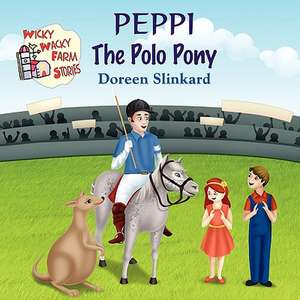 Peppi the Polo Pony de Doreen Slinkard