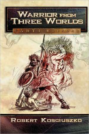 Warrior From Three Worlds de Robert Kosciuszko