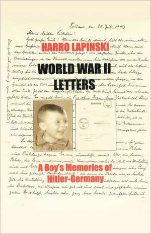 World War II Letters - A Boy's Memories of Hitler-Germany de Harro Lapinski