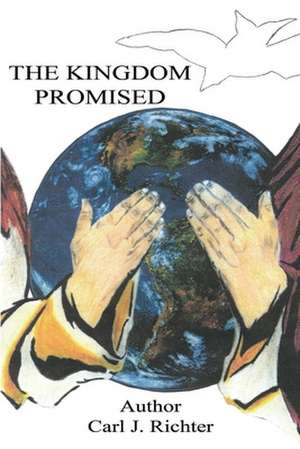 The Kingdom Promised de Carl J. Richter