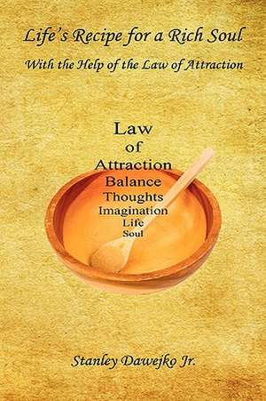 Life's Recipe for a Rich Soul - With the Help of the Law of Attraction de Stanley Dawejko Jr