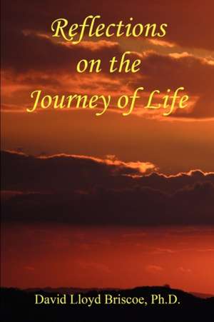 Reflections on the Journey of Life de David Lloyd Briscoe