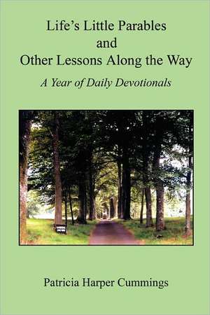 Life's Little Parables and Other Lessons Along the Way - A Year of Daily Devotionals - Second Edition de Patricia Harper Cummings