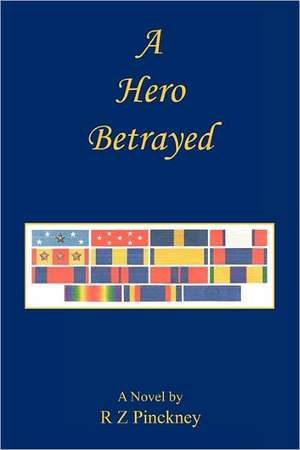 A Hero Betrayed de R. Z. Pinckney