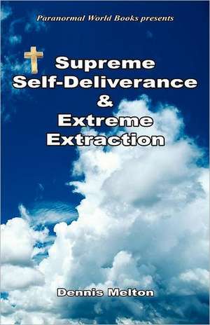 Supreme Self-Deliverance & Extreme Extraction de Dennis Melton