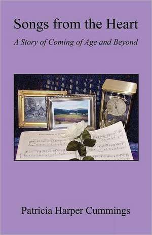 Songs from the Heart - A Story of Coming of Age and Beyond de Patricia Harper Cummings