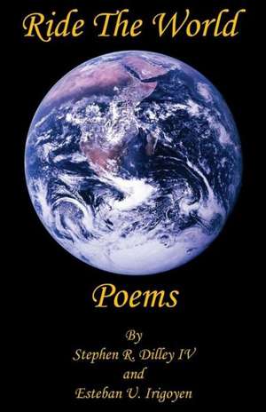 Ride the World Poems de Stephen R. Dilley IV