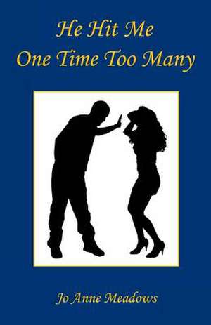 He Hit Me One Time Too Many de Jo Anne Meadows