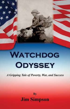 Watchdog Odyssey - A Gripping Tale of Poverty, War, and Success de Jim Simpson