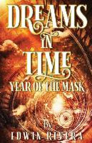 Dreams in Time - Year of the Mask de Edwin Rivera