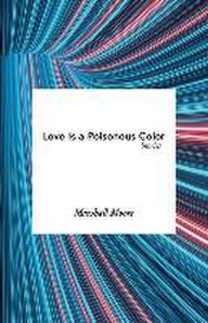 Love Is a Poisonous Color de Marshall Moore