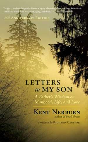 Letters to My Son: A Father's Wisdom on Manhood, Life, and Love de Kent Nerburn