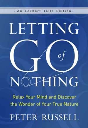 Letting Go of Nothing de Peter Russell