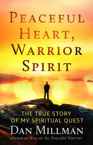 Peaceful Heart, Warrior Spirit de Dan Millman