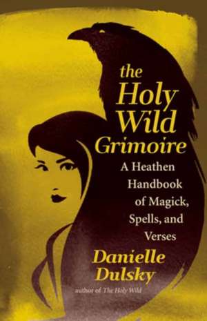 The Holy Wild Grimoire de Danielle Dulsky