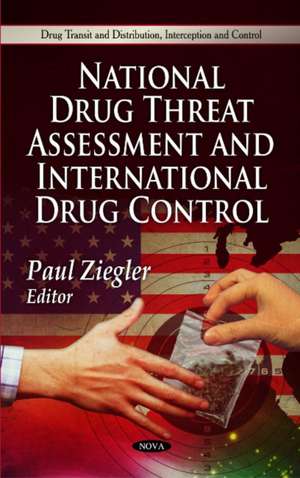 National Drug Threat Assessment & International Drug Control de Paul Ziegler