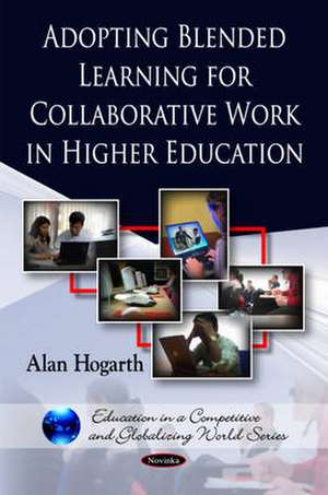 Adopting Blended Learning for Collaborative Work in Higher Education de Alan Hogarth