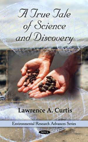 True Tale of Science and Discovery de Lawrence A Curtis