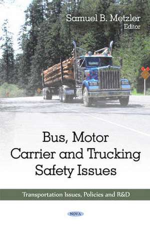 Bus, Motor Carrier & Trucking Safety Issues de Samuel B. Metzler