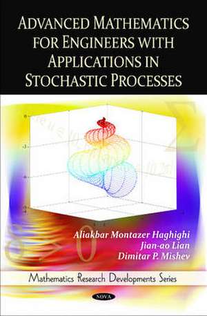 Advanced Mathematics for Engineers with Applications in Stochastic Processes de Aliakbar Montazer Haghighi