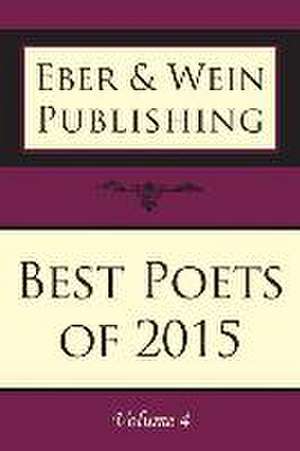 Best Poets of 2015: Vol. 4 de Eber &. Wein