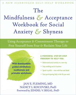 The Mindfulness & Acceptance Workbook for Social Anxiety & Shyness: Using Acceptance & Commitment Therapy to Free Yourself from Fear & Reclaim Your Li de Jan E. Fleming