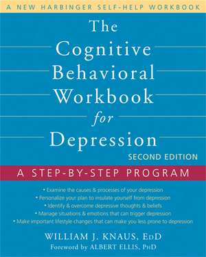 The Cognitive Behavioral Workbook for Depression, Second Edition: A Step-by-Step Program de William J Knaus