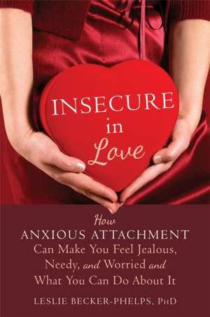 Insecure in Love de Ph.D Becker-Phelps, Leslie