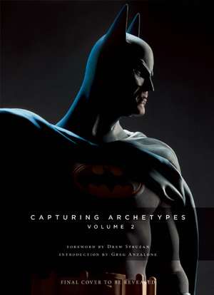 Capturing Archetypes, Volume 2: A Gallery of Heroes and Villains from Batman to Vader de Sideshow Collectibles