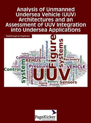 Analysis of Unmanned Undersea Vehicle (Uuv) Architectures and an Assessment of Uuv Integration Into Undersea Applications de Daniel W. French