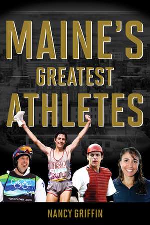 MAINES GREATEST ATHLETES de Nancy Griffin