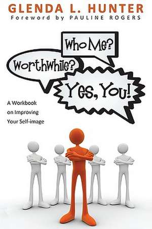 Who Me? Worthwhile? Yes, You!: A Workbook on Improving Your Self-Image de Glenda L. Hunter