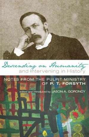 Descending on Humanity and Intervening in History: Notes from the Pulpit Ministry of P. T. Forsyth de P. T. Forsyth