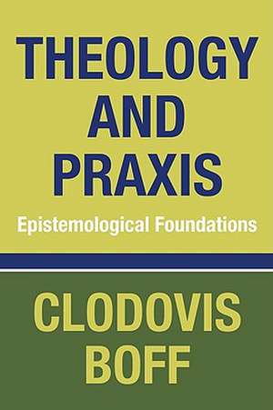 Theology and Praxis: Epistemological Foundations de Clodovis Boff