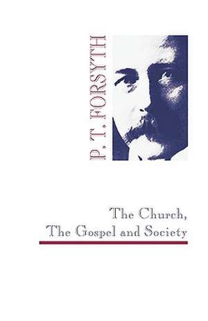 The Church, the Gospel and Society de P. T. Forsyth