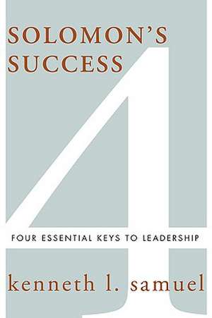 Solomon's Success: Four Essential Keys to Leadership de Kenneth L. Samuel