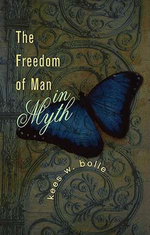 The Freedom of Man in Myth de Kees W. Bolle