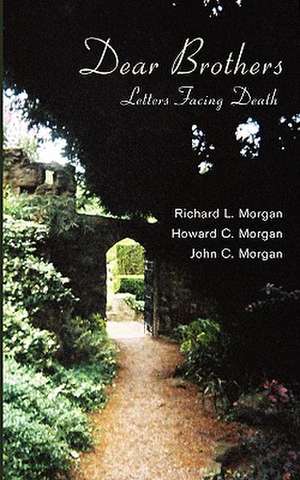 Dear Brothers: Letters Facing Death de Richard L. Morgan