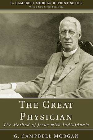 The Great Physician: The Method of Jesus with Individuals de G. Campbell Morgan