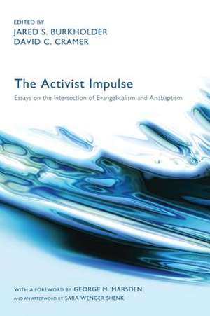 The Activist Impulse: Essays on the Intersection of Evangelicalism and Anabaptism de Sara Wenger Shenk