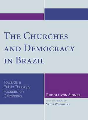 The Churches and Democracy in Brazil: Towards a Public Theology Focused on Citizenship de Rudolf Von Sinner