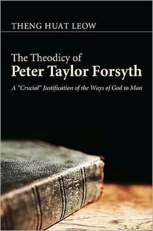 The Theodicy of Peter Taylor Forsyth de Theng Huat Leow