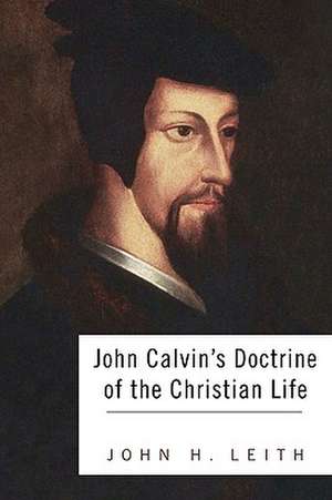 John Calvin's Doctrine of the Christian Life de John H. Leith