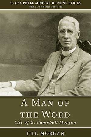 A Man of the Word: Life of G. Campbell Morgan de Jill Morgan