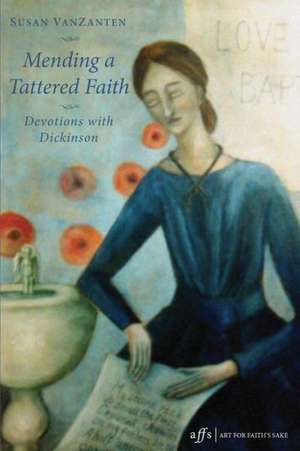 Mending a Tattered Faith: Devotions with Dickinson de Susan VanZanten