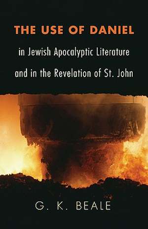 The Use of Daniel in Jewish Apocalyptic Literature and in the Revelation of St. John de G. K. Beale