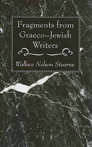 Fragments from Graeco-Jewish Writers de Wallace Nelson Stearns