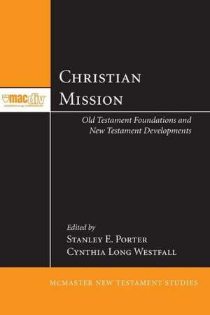 Christian Mission: Old Testament Foundations and New Testament Developments de Stanley E Porter