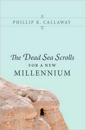 The Dead Sea Scrolls for a New Millennium de Phillip R. Callaway